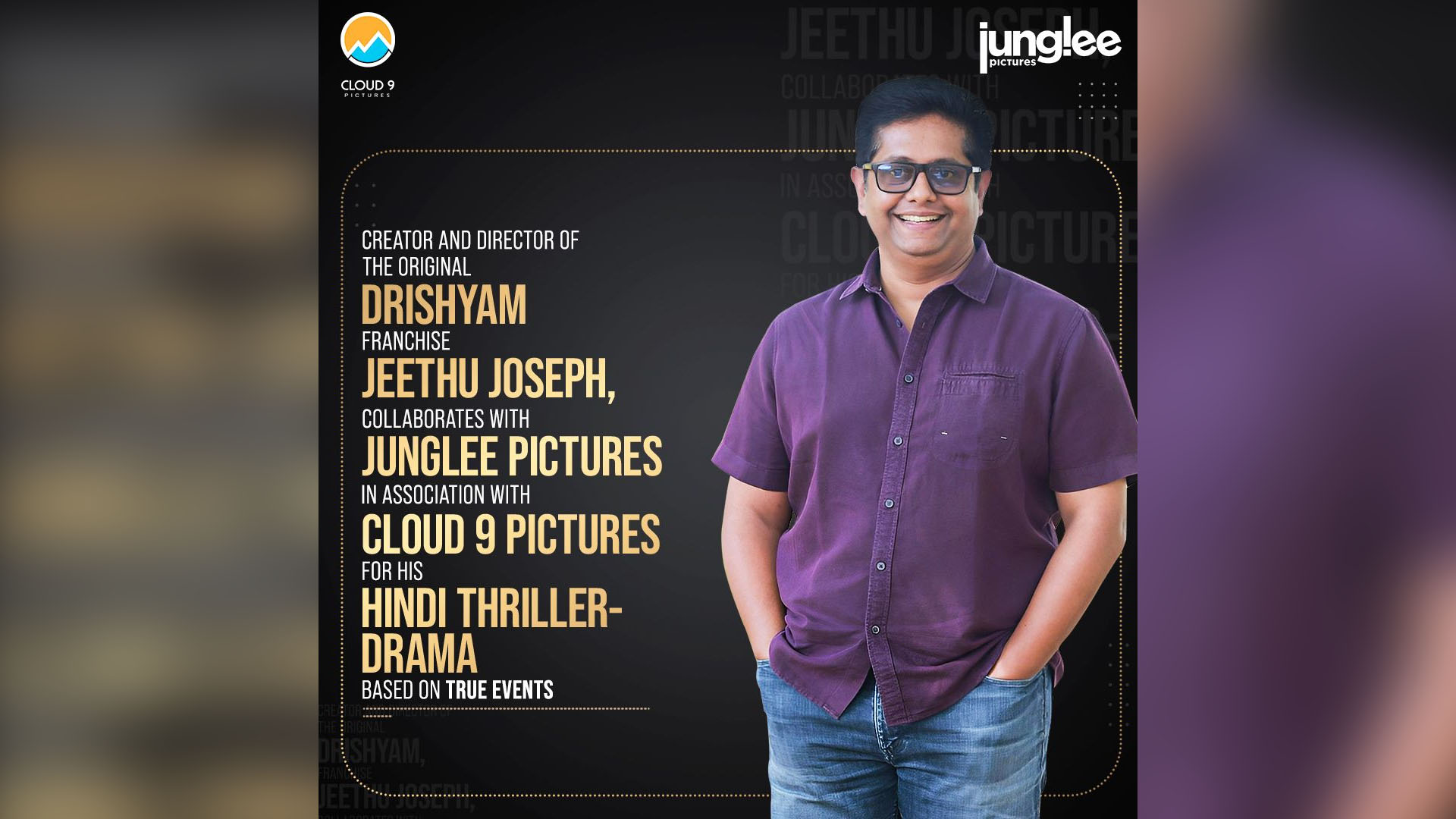 JUNGLEE PICTURES ANNOUNCES ITS NEXT THRILLER-DRAMA WITH DRISHYAM DIRECTOR JEETHU JOSEPH, IN ASSOCIATION WITH CLOUD 9 PICTURES