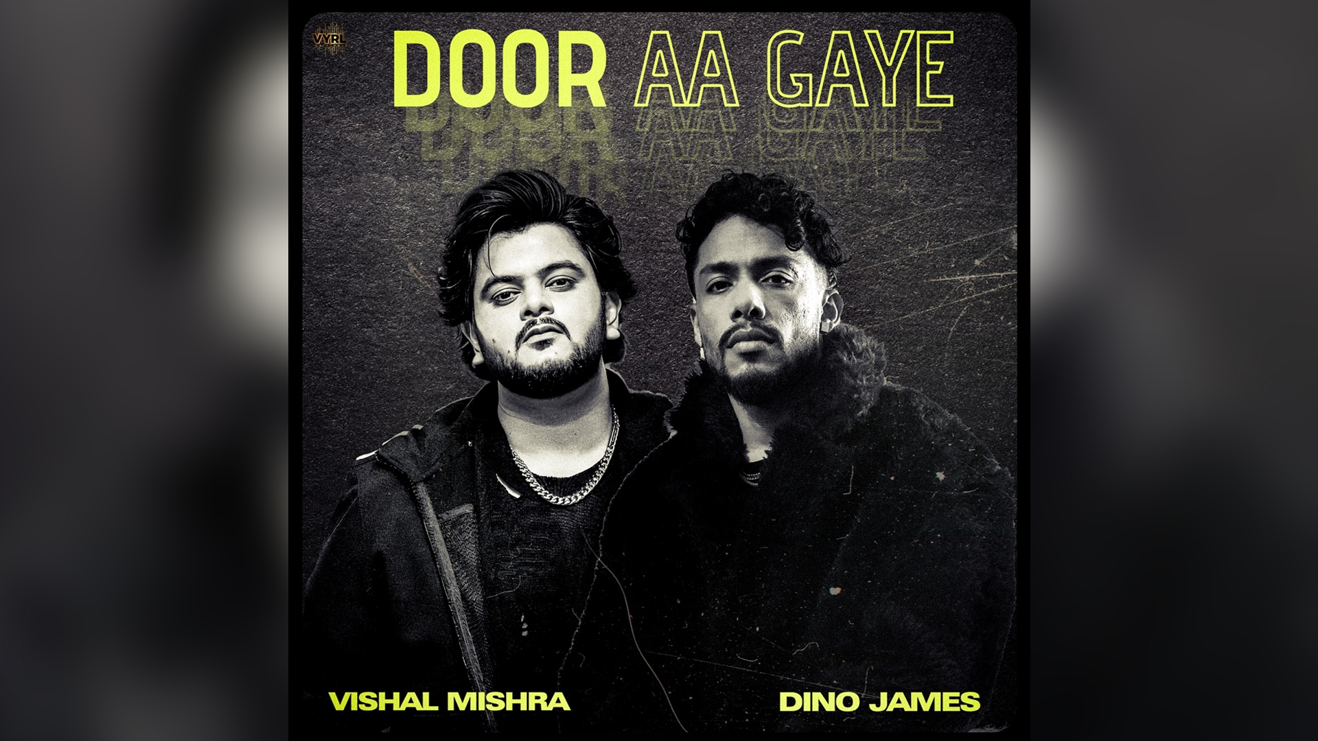 “DOOR AA GAYE” – A DISTINCTIVE MUSICAL COLLABORATION BY VISHAL MISHRA AND DINO JAMES