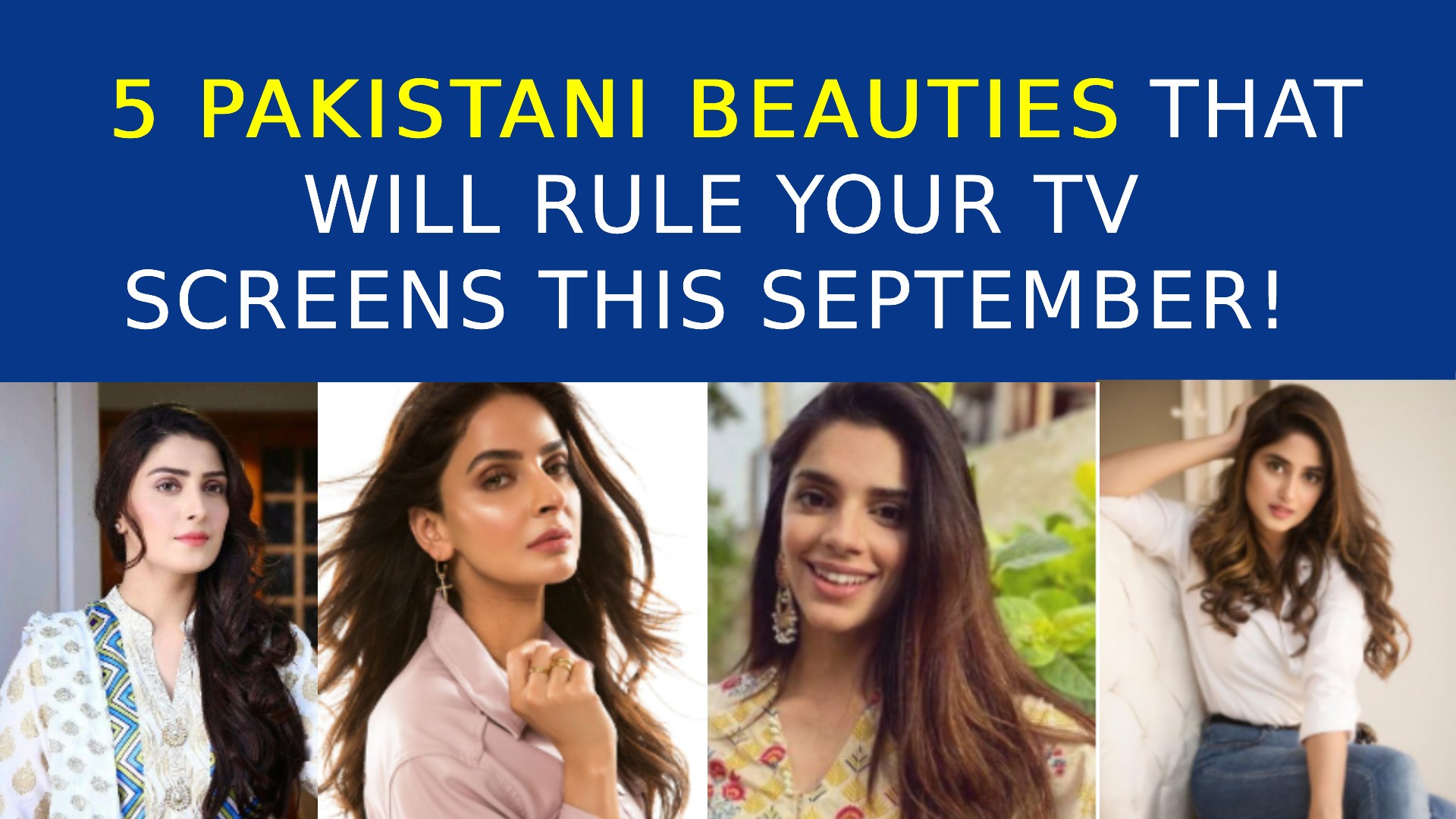 5 Pakistani Beauties who will captivate your Heart this September!