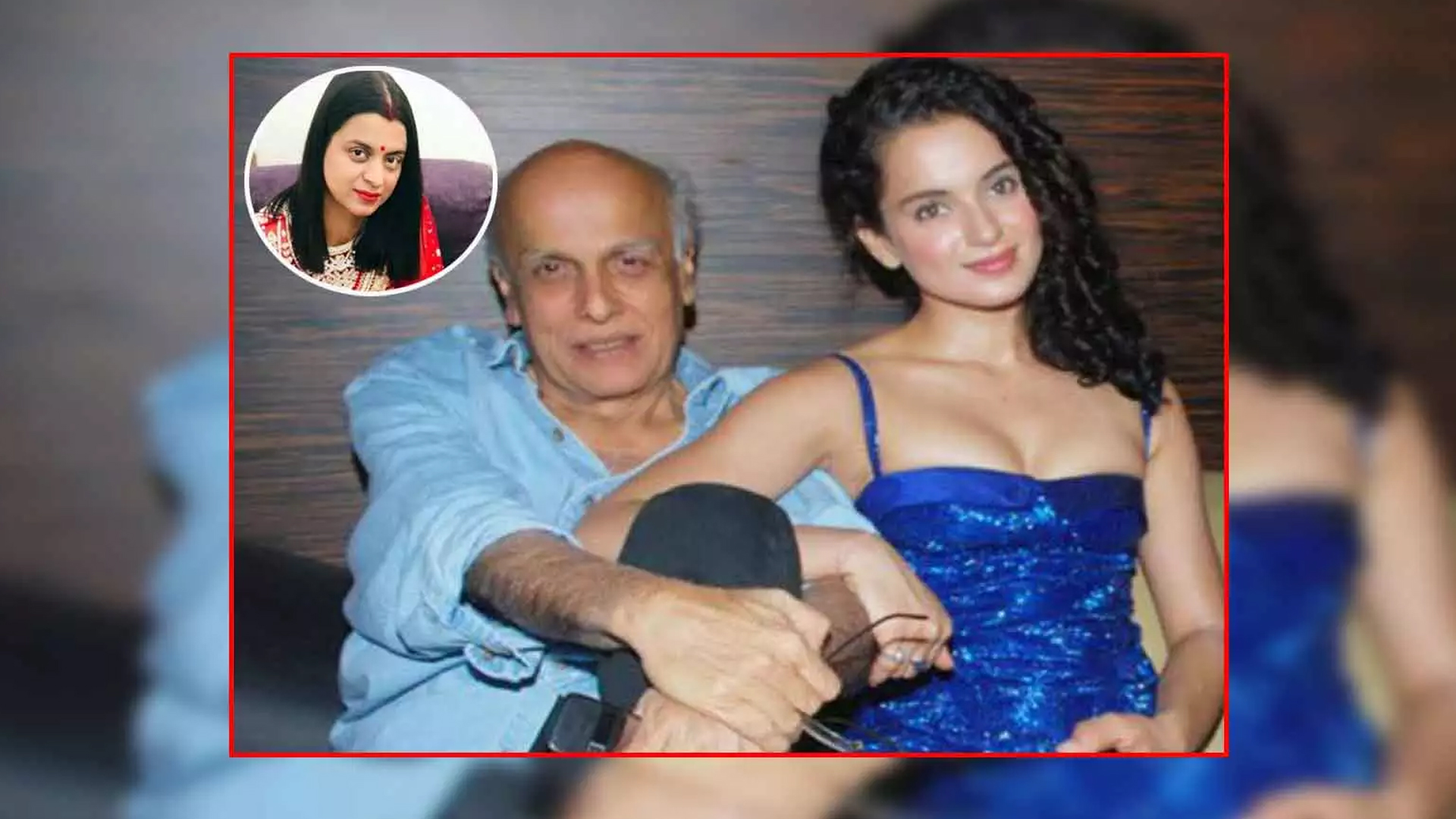 Rangoli reveals details about the incidence when Mahesh Bhatt assaulted teenager Kangana Ranaut